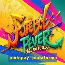 pixtopay plataforma de jogos